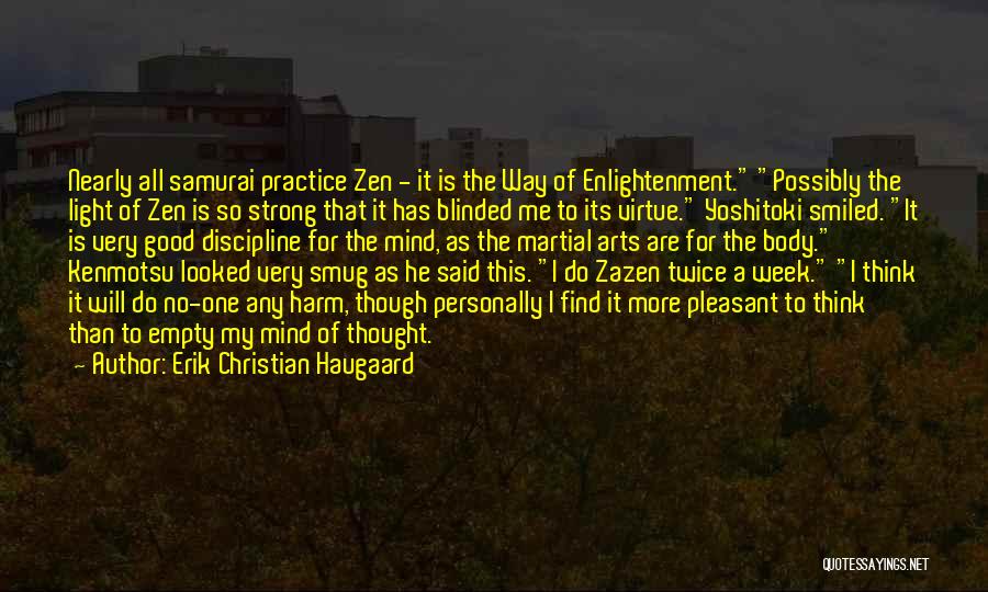 Erik Christian Haugaard Quotes: Nearly All Samurai Practice Zen - It Is The Way Of Enlightenment. Possibly The Light Of Zen Is So Strong