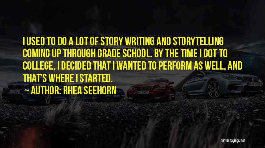 Rhea Seehorn Quotes: I Used To Do A Lot Of Story Writing And Storytelling Coming Up Through Grade School. By The Time I