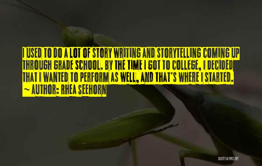 Rhea Seehorn Quotes: I Used To Do A Lot Of Story Writing And Storytelling Coming Up Through Grade School. By The Time I
