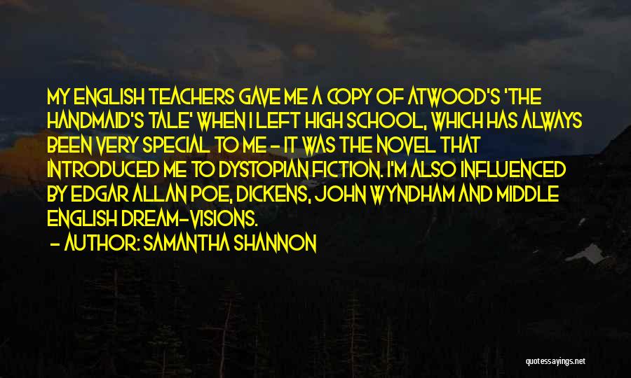 Samantha Shannon Quotes: My English Teachers Gave Me A Copy Of Atwood's 'the Handmaid's Tale' When I Left High School, Which Has Always