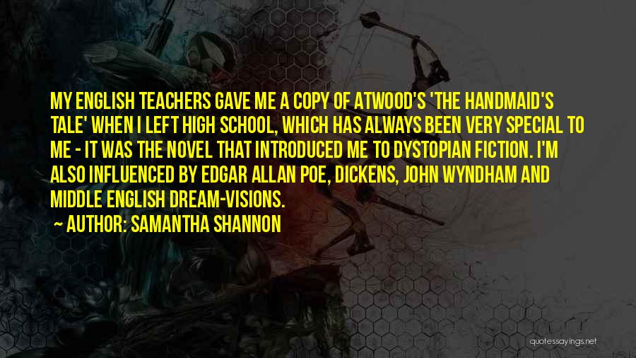 Samantha Shannon Quotes: My English Teachers Gave Me A Copy Of Atwood's 'the Handmaid's Tale' When I Left High School, Which Has Always