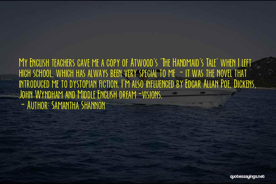 Samantha Shannon Quotes: My English Teachers Gave Me A Copy Of Atwood's 'the Handmaid's Tale' When I Left High School, Which Has Always