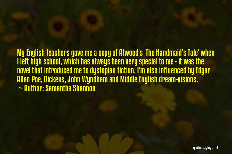 Samantha Shannon Quotes: My English Teachers Gave Me A Copy Of Atwood's 'the Handmaid's Tale' When I Left High School, Which Has Always