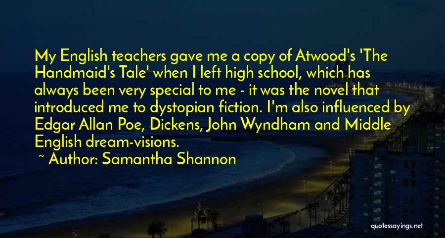 Samantha Shannon Quotes: My English Teachers Gave Me A Copy Of Atwood's 'the Handmaid's Tale' When I Left High School, Which Has Always