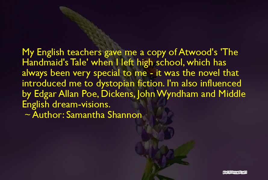 Samantha Shannon Quotes: My English Teachers Gave Me A Copy Of Atwood's 'the Handmaid's Tale' When I Left High School, Which Has Always