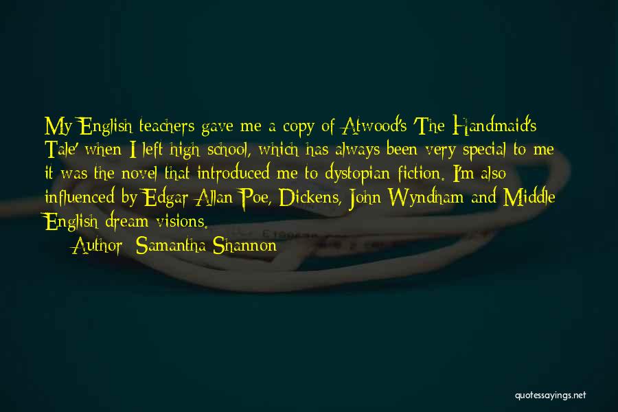 Samantha Shannon Quotes: My English Teachers Gave Me A Copy Of Atwood's 'the Handmaid's Tale' When I Left High School, Which Has Always