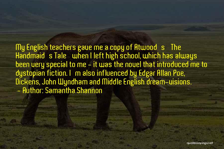 Samantha Shannon Quotes: My English Teachers Gave Me A Copy Of Atwood's 'the Handmaid's Tale' When I Left High School, Which Has Always