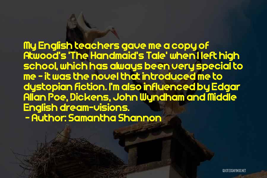 Samantha Shannon Quotes: My English Teachers Gave Me A Copy Of Atwood's 'the Handmaid's Tale' When I Left High School, Which Has Always