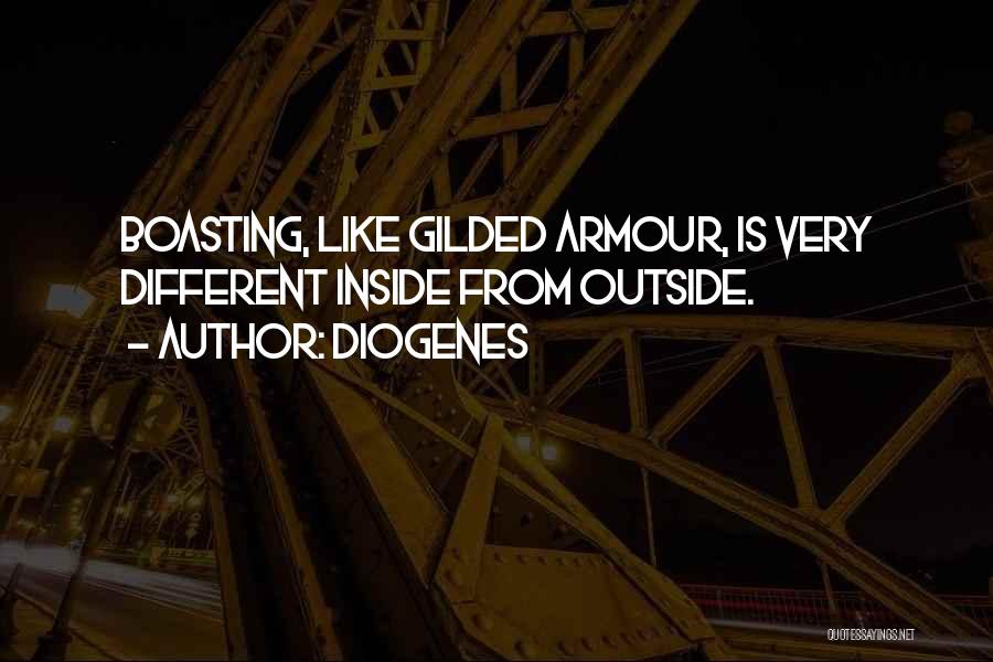 Diogenes Quotes: Boasting, Like Gilded Armour, Is Very Different Inside From Outside.