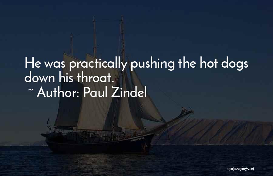 Paul Zindel Quotes: He Was Practically Pushing The Hot Dogs Down His Throat.