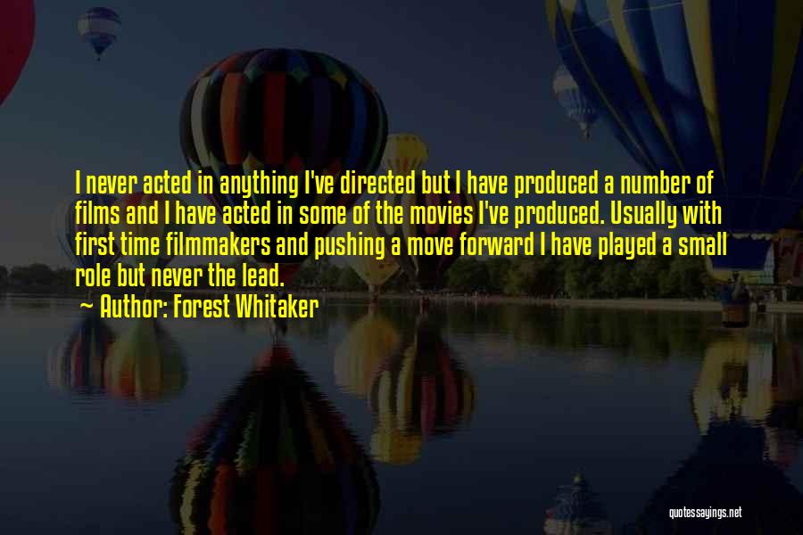 Forest Whitaker Quotes: I Never Acted In Anything I've Directed But I Have Produced A Number Of Films And I Have Acted In