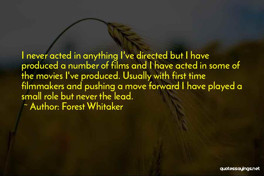 Forest Whitaker Quotes: I Never Acted In Anything I've Directed But I Have Produced A Number Of Films And I Have Acted In