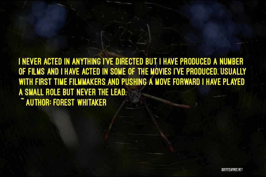 Forest Whitaker Quotes: I Never Acted In Anything I've Directed But I Have Produced A Number Of Films And I Have Acted In