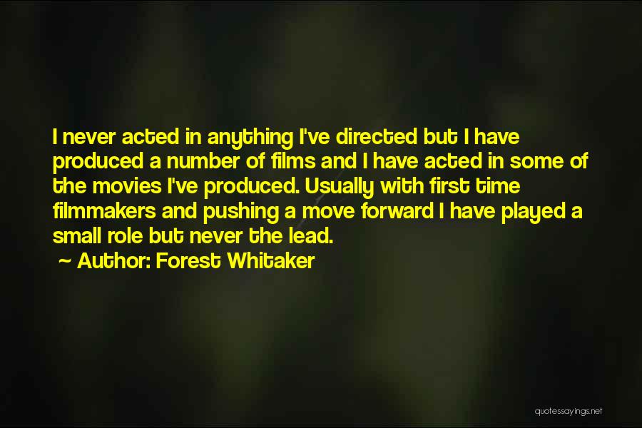 Forest Whitaker Quotes: I Never Acted In Anything I've Directed But I Have Produced A Number Of Films And I Have Acted In