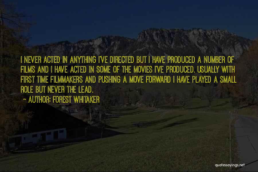 Forest Whitaker Quotes: I Never Acted In Anything I've Directed But I Have Produced A Number Of Films And I Have Acted In