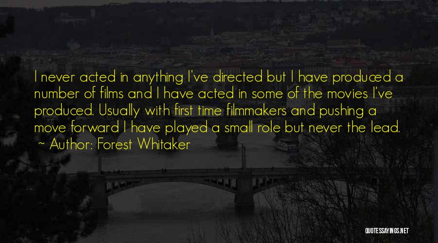 Forest Whitaker Quotes: I Never Acted In Anything I've Directed But I Have Produced A Number Of Films And I Have Acted In