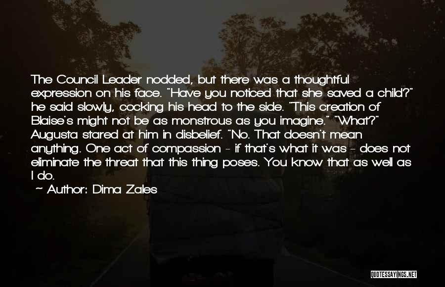 Dima Zales Quotes: The Council Leader Nodded, But There Was A Thoughtful Expression On His Face. Have You Noticed That She Saved A