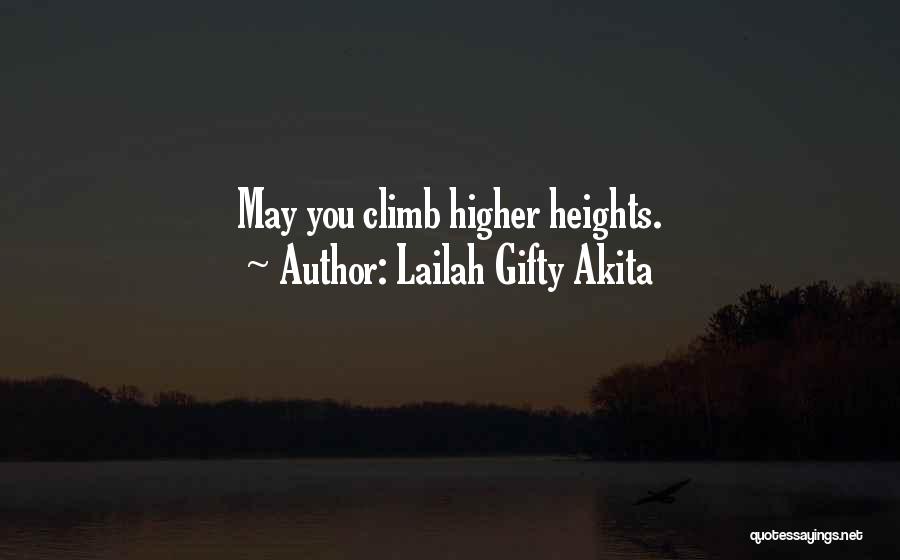 Lailah Gifty Akita Quotes: May You Climb Higher Heights.