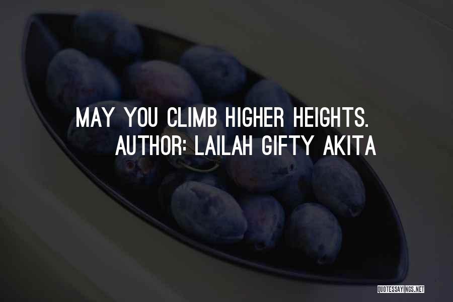 Lailah Gifty Akita Quotes: May You Climb Higher Heights.