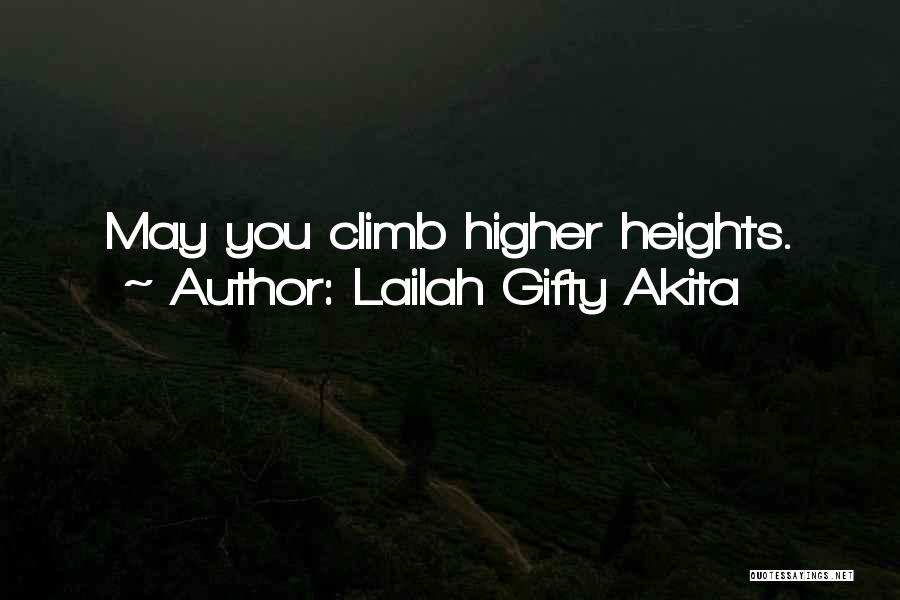 Lailah Gifty Akita Quotes: May You Climb Higher Heights.