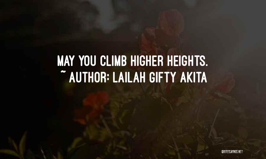 Lailah Gifty Akita Quotes: May You Climb Higher Heights.