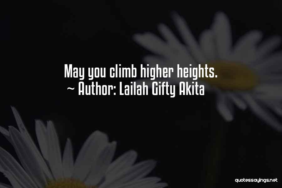 Lailah Gifty Akita Quotes: May You Climb Higher Heights.