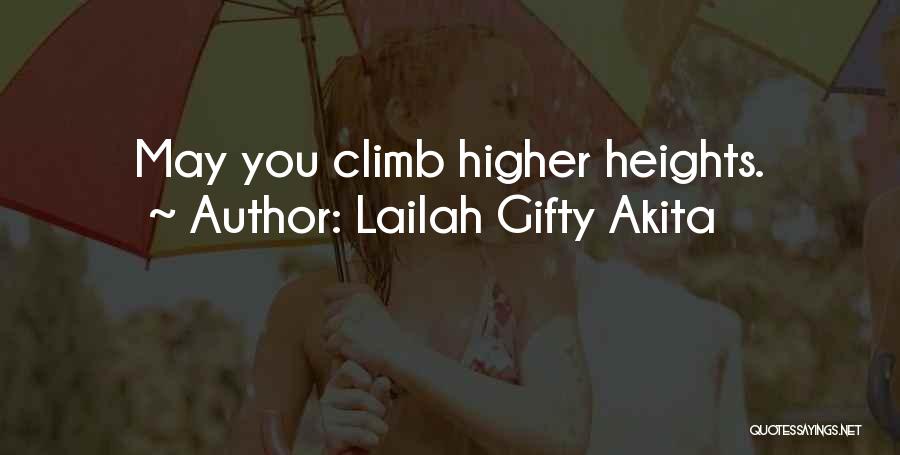 Lailah Gifty Akita Quotes: May You Climb Higher Heights.