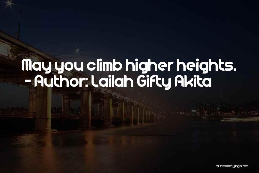 Lailah Gifty Akita Quotes: May You Climb Higher Heights.