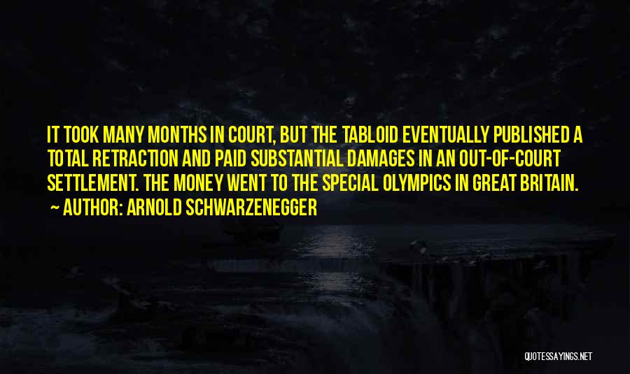 Arnold Schwarzenegger Quotes: It Took Many Months In Court, But The Tabloid Eventually Published A Total Retraction And Paid Substantial Damages In An