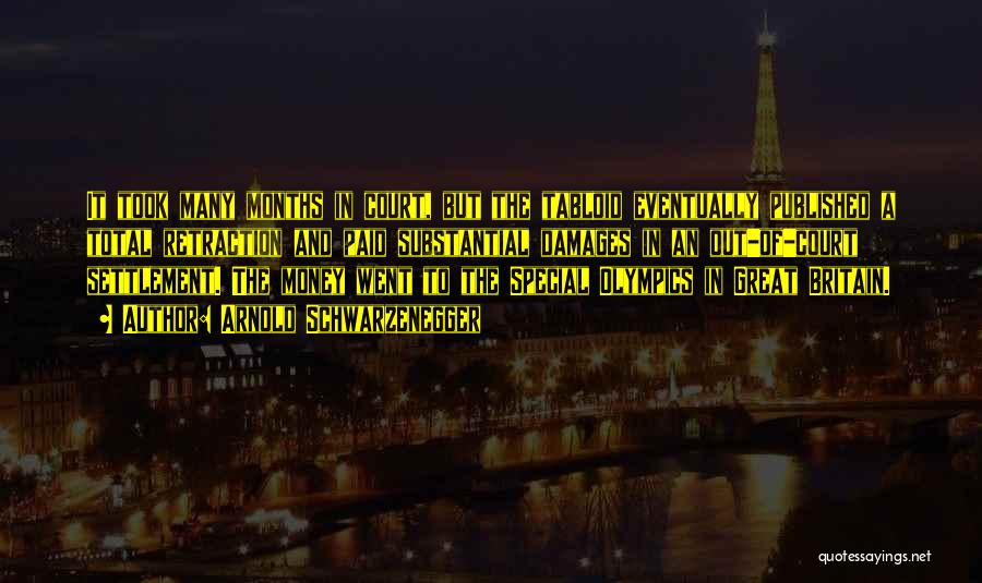 Arnold Schwarzenegger Quotes: It Took Many Months In Court, But The Tabloid Eventually Published A Total Retraction And Paid Substantial Damages In An