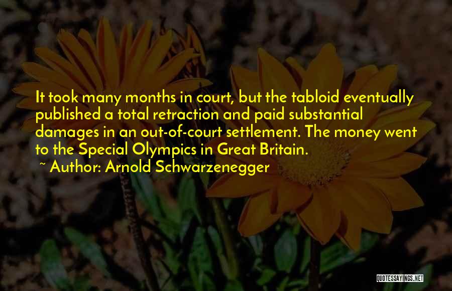 Arnold Schwarzenegger Quotes: It Took Many Months In Court, But The Tabloid Eventually Published A Total Retraction And Paid Substantial Damages In An