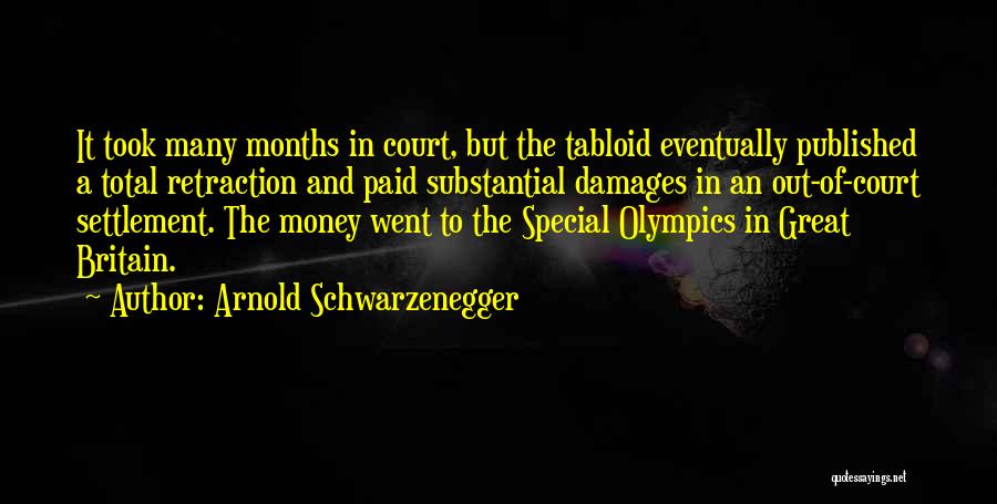 Arnold Schwarzenegger Quotes: It Took Many Months In Court, But The Tabloid Eventually Published A Total Retraction And Paid Substantial Damages In An