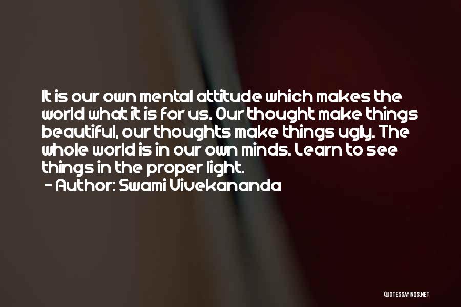 Swami Vivekananda Quotes: It Is Our Own Mental Attitude Which Makes The World What It Is For Us. Our Thought Make Things Beautiful,