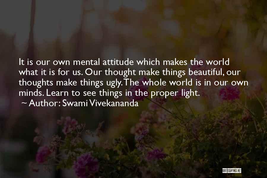Swami Vivekananda Quotes: It Is Our Own Mental Attitude Which Makes The World What It Is For Us. Our Thought Make Things Beautiful,