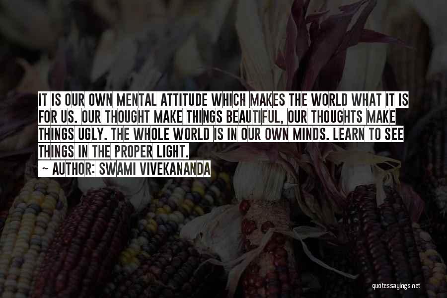 Swami Vivekananda Quotes: It Is Our Own Mental Attitude Which Makes The World What It Is For Us. Our Thought Make Things Beautiful,