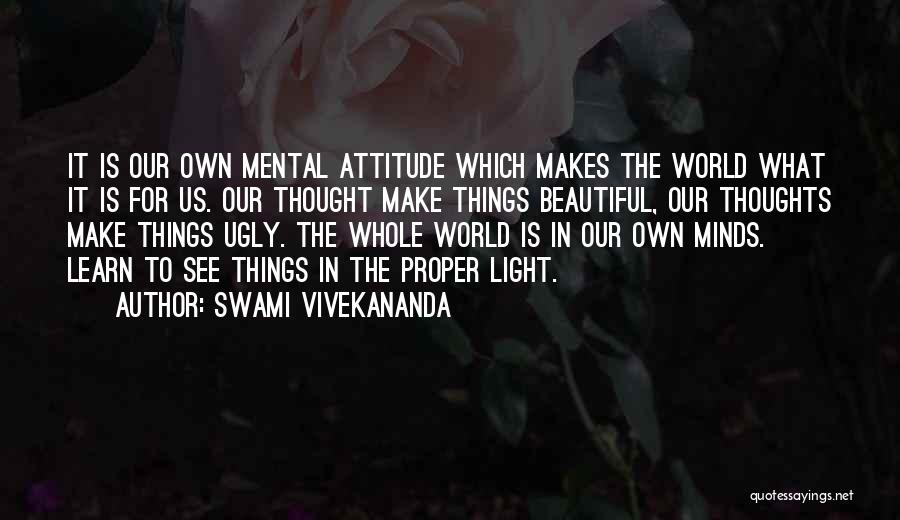 Swami Vivekananda Quotes: It Is Our Own Mental Attitude Which Makes The World What It Is For Us. Our Thought Make Things Beautiful,
