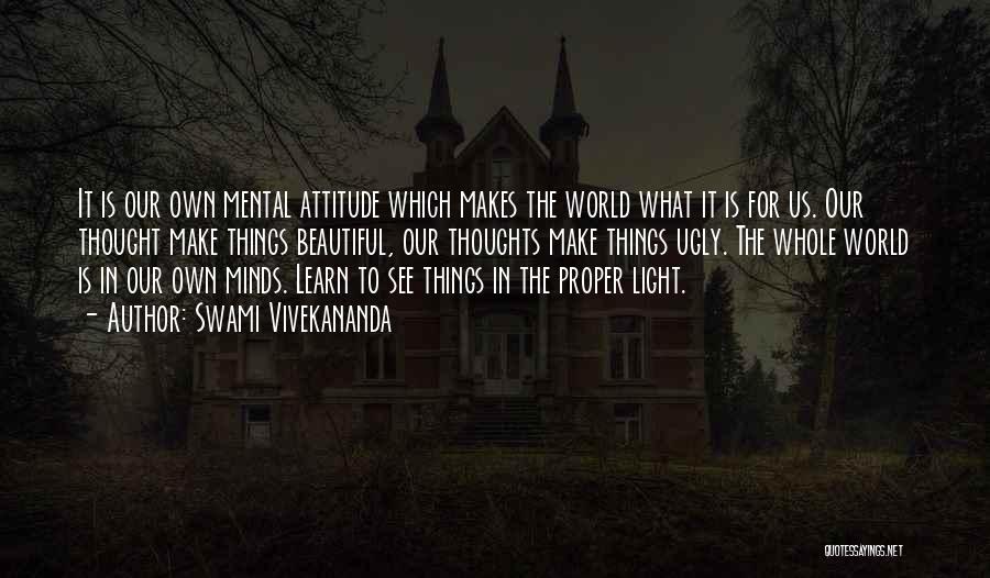 Swami Vivekananda Quotes: It Is Our Own Mental Attitude Which Makes The World What It Is For Us. Our Thought Make Things Beautiful,