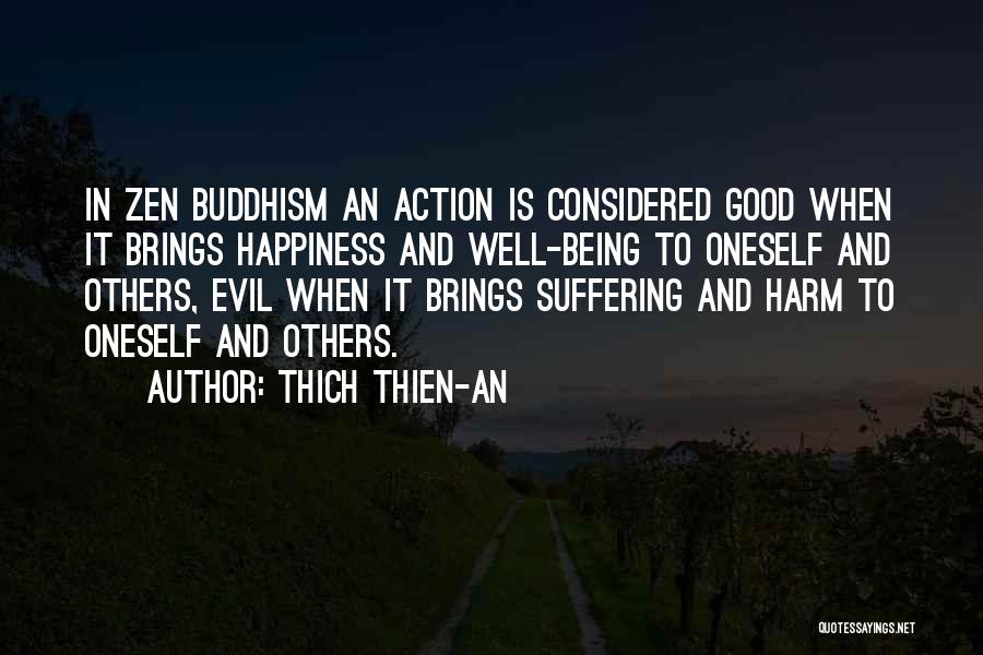 Thich Thien-An Quotes: In Zen Buddhism An Action Is Considered Good When It Brings Happiness And Well-being To Oneself And Others, Evil When