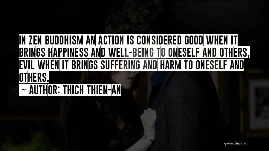 Thich Thien-An Quotes: In Zen Buddhism An Action Is Considered Good When It Brings Happiness And Well-being To Oneself And Others, Evil When