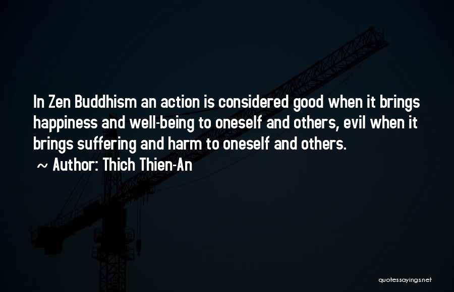 Thich Thien-An Quotes: In Zen Buddhism An Action Is Considered Good When It Brings Happiness And Well-being To Oneself And Others, Evil When