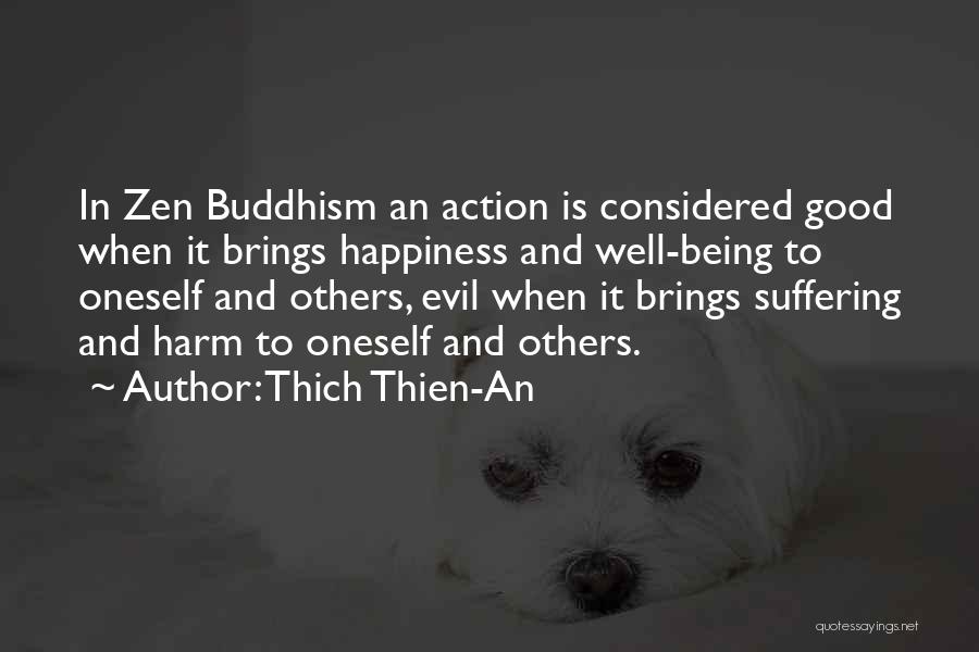 Thich Thien-An Quotes: In Zen Buddhism An Action Is Considered Good When It Brings Happiness And Well-being To Oneself And Others, Evil When