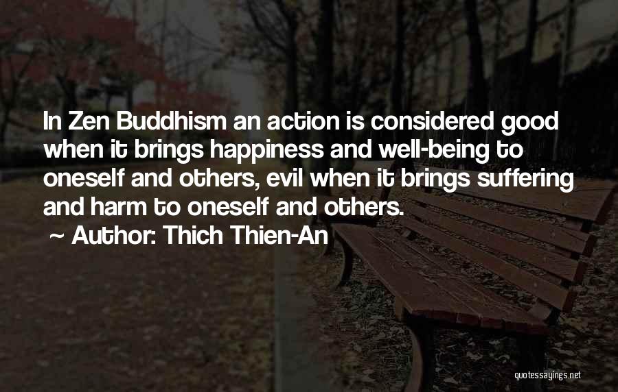 Thich Thien-An Quotes: In Zen Buddhism An Action Is Considered Good When It Brings Happiness And Well-being To Oneself And Others, Evil When