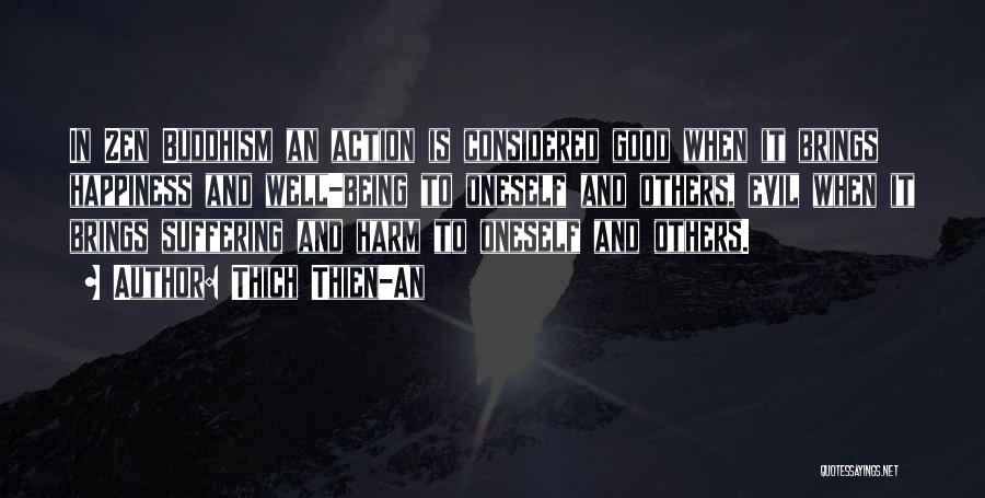 Thich Thien-An Quotes: In Zen Buddhism An Action Is Considered Good When It Brings Happiness And Well-being To Oneself And Others, Evil When