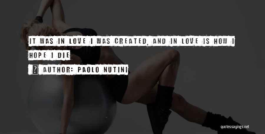 Paolo Nutini Quotes: It Was In Love I Was Created, And In Love Is How I Hope I Die