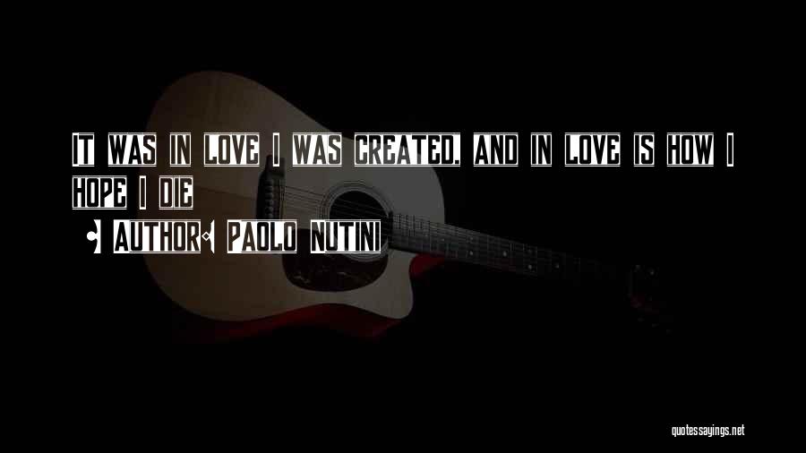 Paolo Nutini Quotes: It Was In Love I Was Created, And In Love Is How I Hope I Die