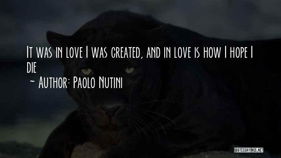 Paolo Nutini Quotes: It Was In Love I Was Created, And In Love Is How I Hope I Die