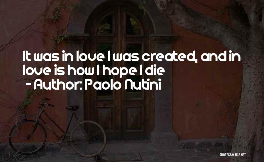 Paolo Nutini Quotes: It Was In Love I Was Created, And In Love Is How I Hope I Die