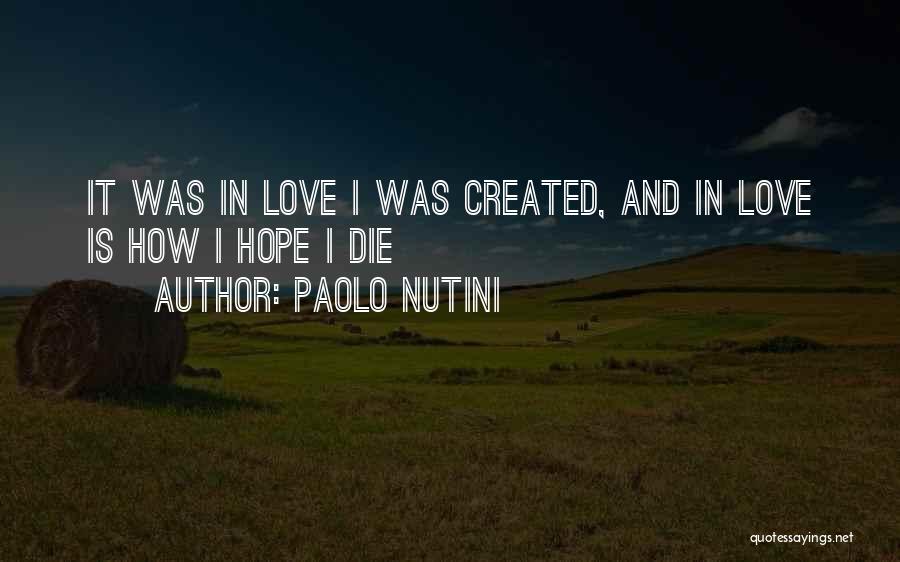 Paolo Nutini Quotes: It Was In Love I Was Created, And In Love Is How I Hope I Die