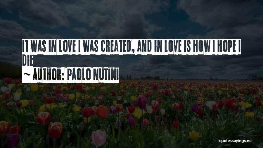 Paolo Nutini Quotes: It Was In Love I Was Created, And In Love Is How I Hope I Die