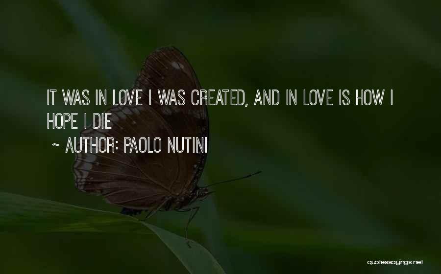 Paolo Nutini Quotes: It Was In Love I Was Created, And In Love Is How I Hope I Die